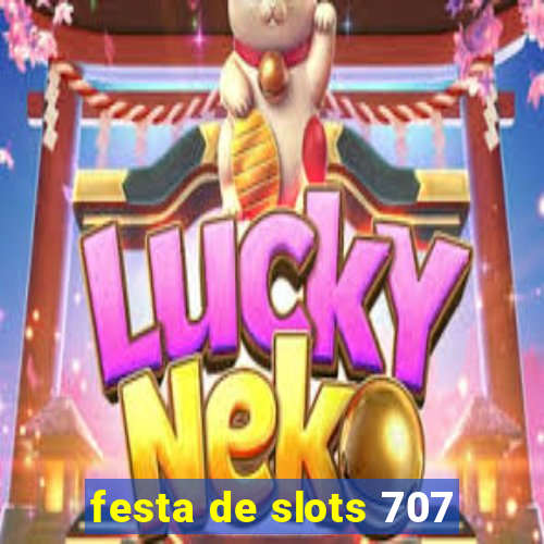 festa de slots 707